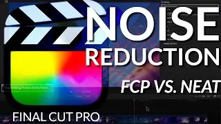 🎬 Final Cut Pro's Noise Reduction vs. Neat Video
