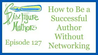 SFA 127 – How to Be a Successful Author Without Networking