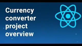 React - Currency converter project overview