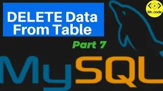 DELETE Data From Table | Mysql Database Begginers Tutorial #7