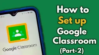 How to set up your Google Classroom Account and Create First Class as a Teacher | Part-2