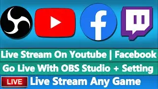 How To Live Stream on Youtube/Facebook/Twitch Using OBS Studio | Live Stream Any Game