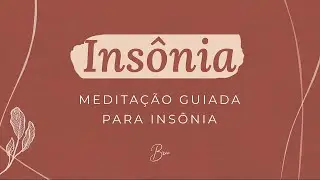 INSÔNIA: Meditação guiada para INSÔNIA | Por Bruna Campelo
