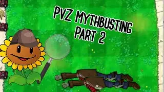 PvZ Mythbusters: Part 2!