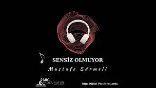 SENSİZ OLMUYOR - Mustafa SÜRMELİ