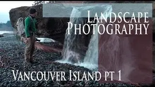 PHOTOGRAPHING THE LANDSCAPE on Vancouver Island pt1