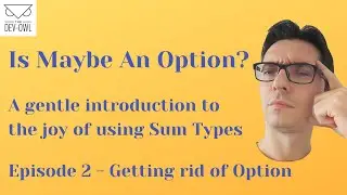 Getting rid of Option with Sum Types - Is Maybe an Option - Episode 2/3