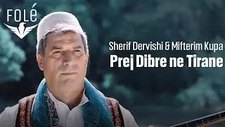 Sherif Dervishi & Mifterim Kupa - Prej Dibre ne Tirane
