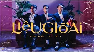 2T - LIỆU GIỜ AI x Venn ( Prod. KayTee x TâmGu ) | OFFICIAL MUSIC VIDEO