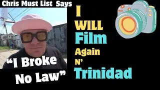 Chris Must List Says He Broke No Laws & Will Film in Trinidad Again | Should He Film?