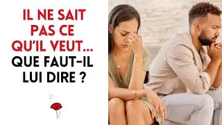 Il ne sait pas ce qu’il veut… Que faut-il lui dire ?