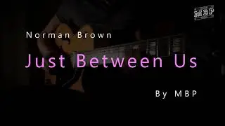 Norman Brown - Just Between Us - By MBP