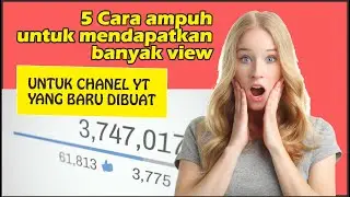 🔥  5 Cara ampuh untuk mendapatkan banyak view untuk chanel youtube  baru | Paduan Youtube Marketing