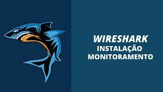 Wireshark - Instalação e Monitoramento