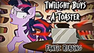 Twilight Buys a Toaster [Pony Fanfic Reading] (Crackfic/Random/Comedy)