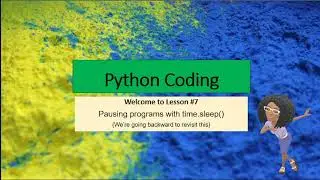 Python Lesson #7:  Pausing Programs with time.sleep()