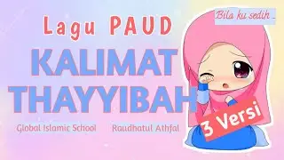 LAGU PAUD ISLAMI Kalimat Thayyibah 3 Versi
