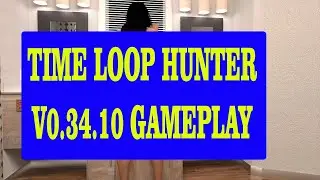 TIME LOOP HUNTER V0.34.10 GAMEPLAY