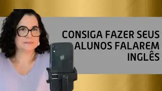 Consiga fazer seus alunos falarem inglês ou o idioma que você está ensinando