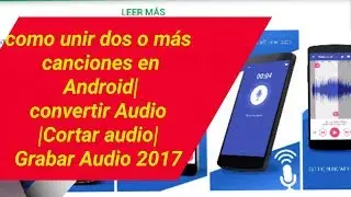 como unir dos o más canciones en Android|convertir Audio|Cortar audio|Grabar Audio 2017