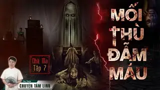 NHÀ MA TẬP 7 | MỐI THÙ ĐẪM MÁU - CHUYỆN MA RÙNG RỢN - MC DUY THUẬN KỂ NGHE HẾT HỒN