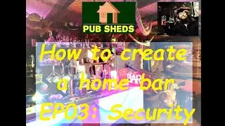 How to create a home bar EP03: Security, by Pub Sheds