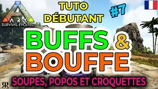 [FR] ARK Survival Evolved : TUTO DEBUTANT #7 BUFFS et BOUFFE (soupes, popos et croquettes)