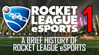 Rocket League eSports 101 - Part 1: A Brief HIstory of Rocket League eSports