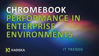 Chromebook Performance in Enterprise Environments