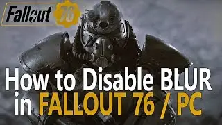 Fallout 76. How to Disable BLUR on PC