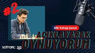 AÇIKLAYARAK OYNUYORUM!!-GM VAHAP ŞANAL