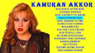 KAMURAN AKKOR _ EN SEVİLEN ❤ ŞARKILAR  (Nostalji) 