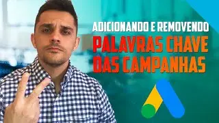 Adicionando e Removendo Palavras Chave das Campanhas de Google Ads