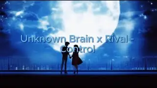 Unknown Brain x Rival - Control (Lyrics)