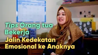 Tips Orang tua Bekerja Jalin Kedekatan Emosional ke Anaknya | Tanam Benih Parenting