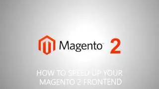 A Few Clicks to Speed Up Your Magento 2 Frontend