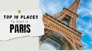 Top 10 Places to Visit in PARIS!