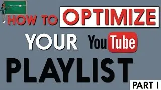 How to optimize your Youtube playlist part 2
