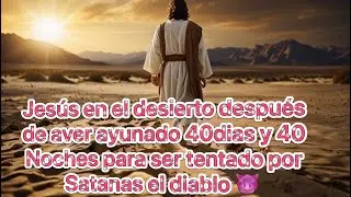 Jesús en el desierto después de aver ayunado 40 días y 40 noches para ser tentado por el diablo 😈