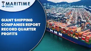 Giant shipping companies report record quarter profits