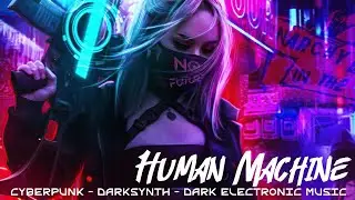 Cyberpunk - Darksynth music. Human Machine. No Future - Jubilee. Dark Synthwave - Cyberpunk Mix