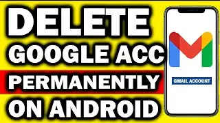 Delete Google Account Permanently On Android and Iphone - Easily