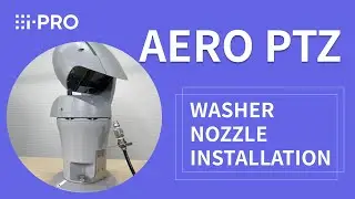 i-PRO New Aero PTZ camera - Washer Nozzle Installation