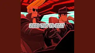 Need You To Stay