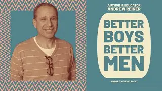 How Do We Create Better Men? | Andrew Reiner