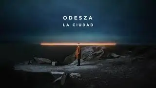 ODESZA   La Ciudad
