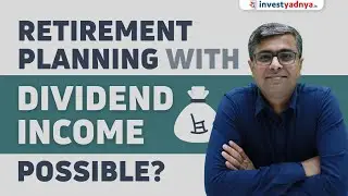 Is Retirement Planning with Dividend Income Possible? | Parimal Ade