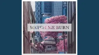 Watch Me Burn