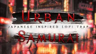 Urban Samurai - Japanese Inspired lofi Trap Beat
