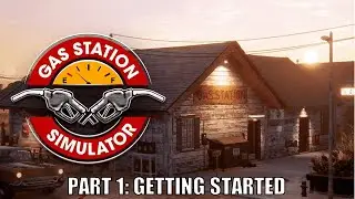 Gas Station Simulator Gameplay - No Commentary Part 1: Getting Started